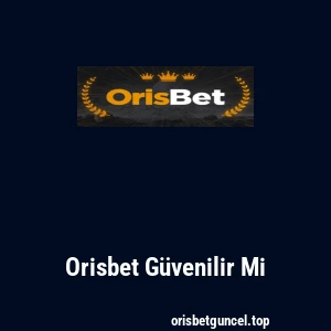 Orisbet Güvenilir Mi