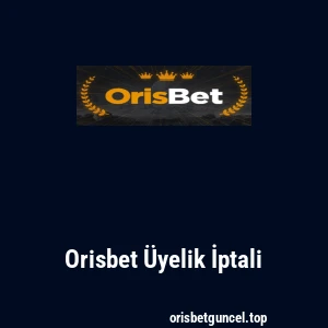 Orisbet Üyelik İptali